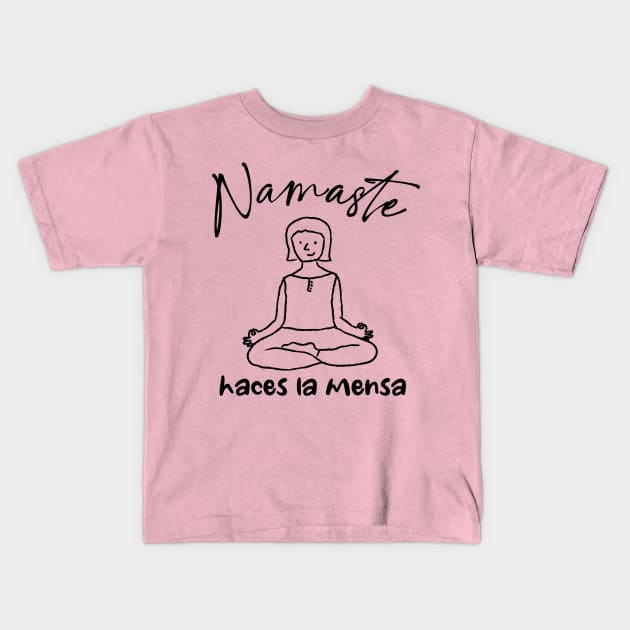 Namaste Haces La Mensa Kids T-Shirt by verde